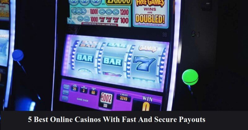 5 Best Online Casinos With Fast And Secure Payouts