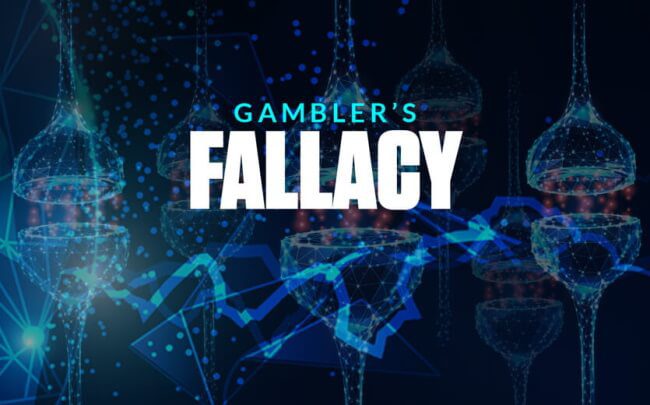 Gambler’s Fallacy Avoid believing everything you hear