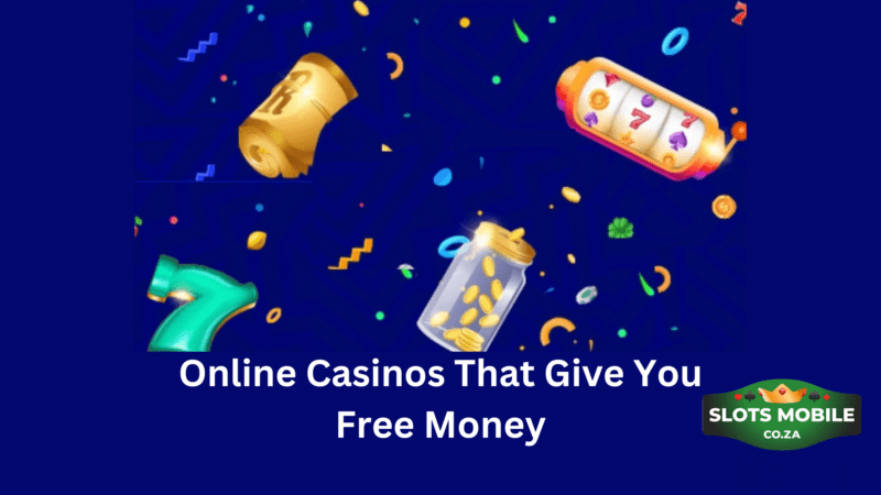 Online Casinos That Give You Free Money
