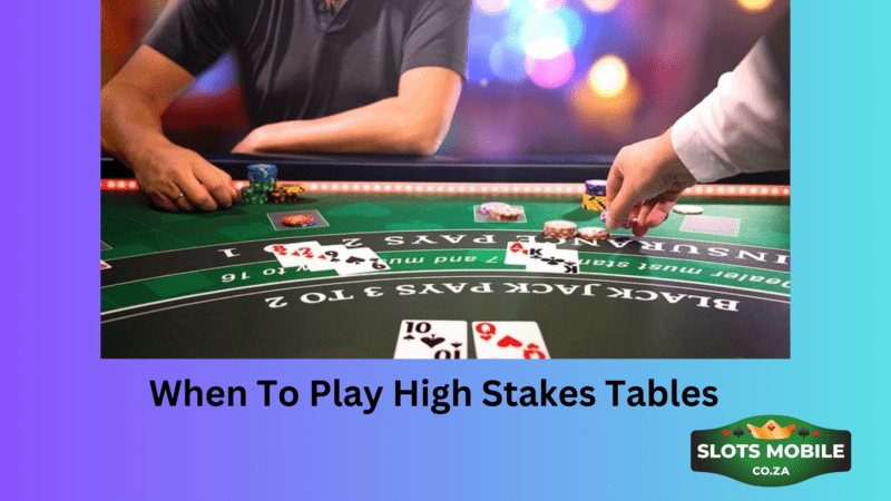 When to play high stakes tables